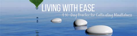 Living With Ease A 30 Day Practice For Cultivating Mindfulness