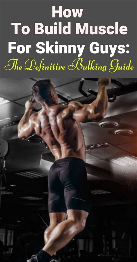 how to build muscle for skinny guys the definitive bulking guide who