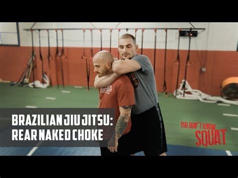 You Don T Know Squat Brazilian Jiu Jitsu Rear Arm Naked Choke Youtube