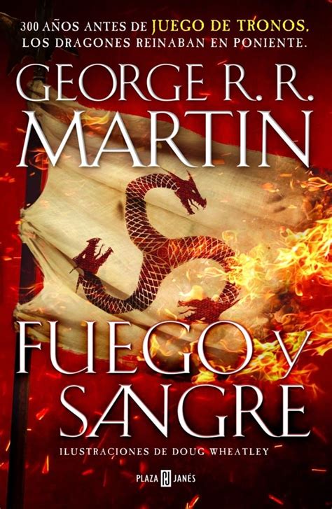 Fuego Y Sangre El Nuevo Libro De George R R Martin Será Publicado Por Plaza And Janés El