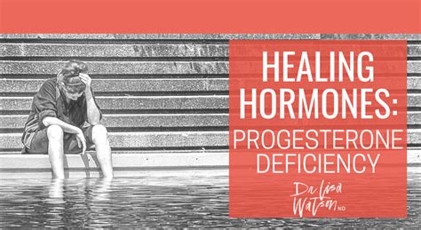 Healing Your Hormones Progesterone Deficiency Dr Lisa Watson