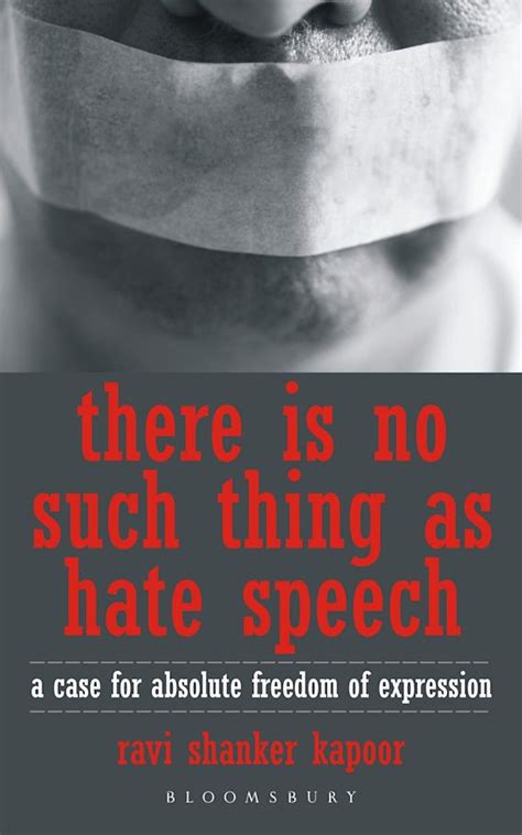 There Is No Such Thing As Hate Speech A Case For Absolute Freedom Of Expression Ravi Shanker