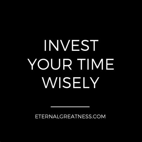 Invest Your Time Wisely Life Success Manliness Stay Focused Inspire