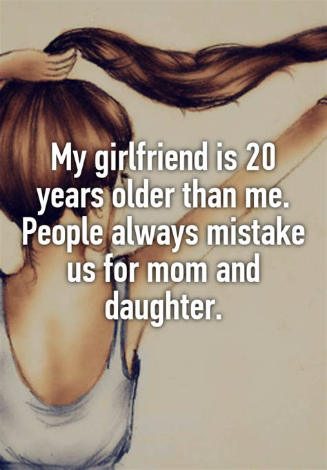 my girlfriend is 20 years older than me people always mistake us for mom and daughter