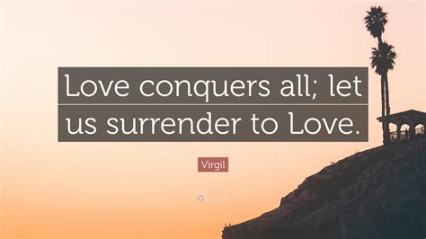 Love Conquers All Quote Love Conquers All Difficulties Surmounts All