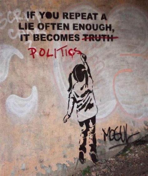If You Repeat A Lie Often Enough It Becomes Politics Street Art Utopia