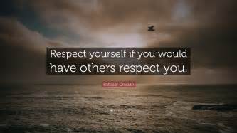 Baltasar Gracián Quote Respect Yourself If You Would Have Others