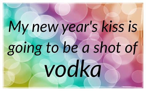Enjoy this romantic quote about that magical new years kiss from lovablequote.com! New year's kiss - vodka - shots - quote - funny - humor | Kissing quotes, New year's kiss, Life ...