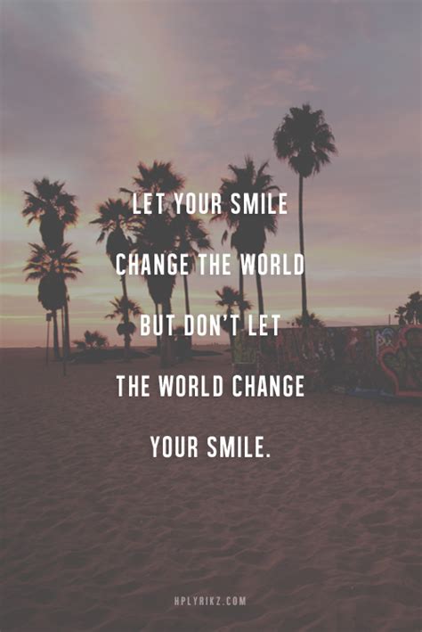 Connor franta > quotes > quotable quote. Let your smile change the world, but don't let the world change your smile. | Change the world ...