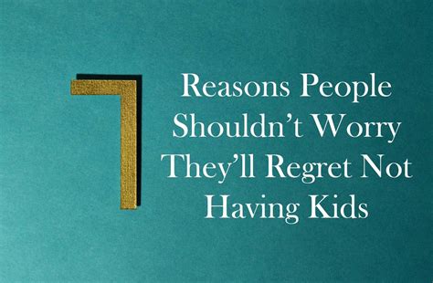 Article 7 Reasons People Shouldnt Worry Theyll Regret Not Having