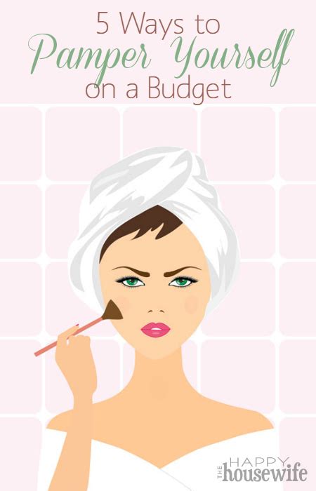 5 Ways To Pamper Yourself On A Budget The Happy Housewife Frugal