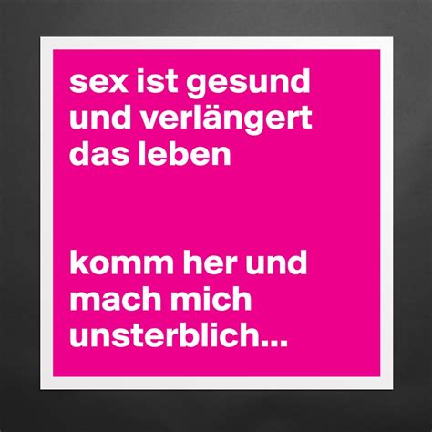 Sex Ist Gesund Und Verlängert Das Leben Komm Her U Museum Quality Poster 16x16in By Jaykay