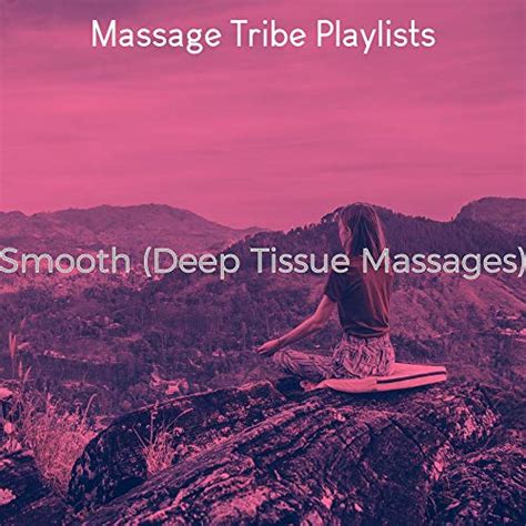 Play Smooth Deep Tissue Massages By Massage Tribe Playlists On Amazon Music