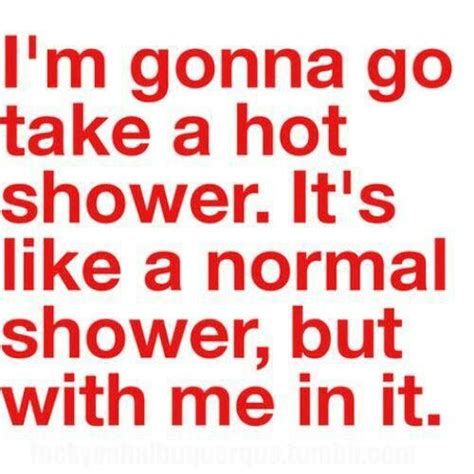 Hot Shower Funny Quotes Funny Hilarious