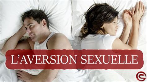 Comment Se Libérer De Son Aversion Sexuelle Youtube