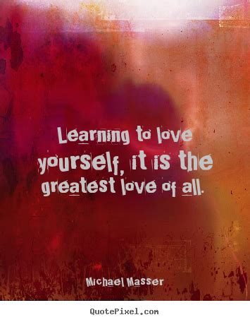 When you learn how to forgive yourself, you learn how to respect yourself. Love quotes - Learning to love yourself, it is the ...