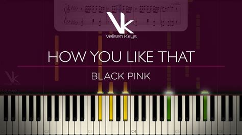 Blackpink 블랙핑크 How You Like That Piano Tutorial By Velisen Keys