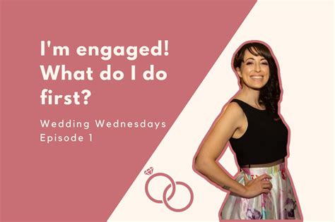 Wedding Wednesdays I M Engaged What Do I Do First Episode One
