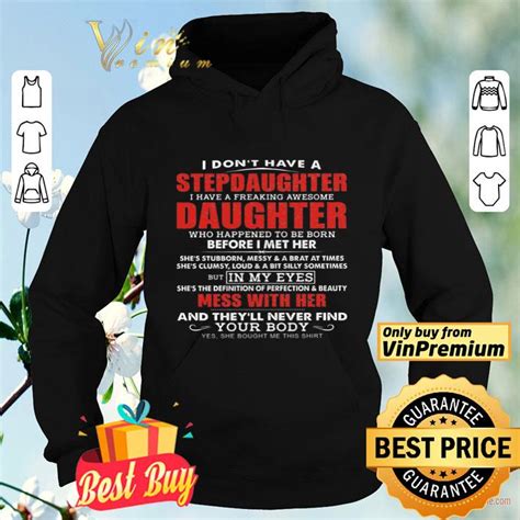 I Dont Have A Stepdaughter I Have A Freaking Awesome Daughter Who Happens Shirt Hoodie