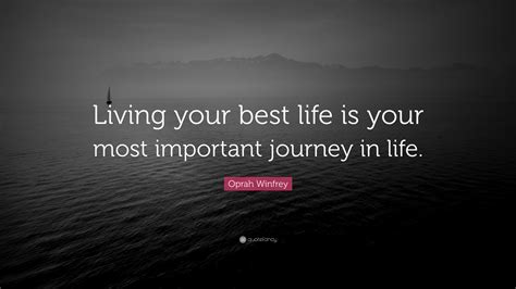 oprah winfrey quote “living your best life is your most important journey in life ”
