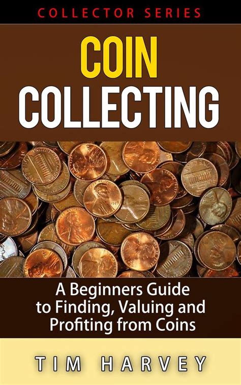 Read Coin Collecting A Beginners Guide To Finding Valuing And