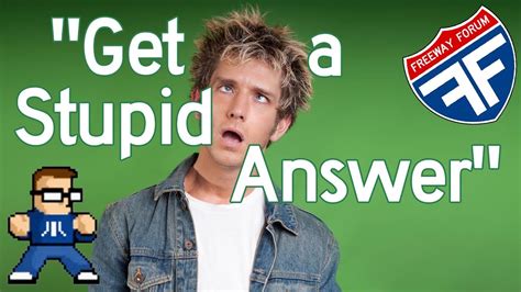 Ask A Stupid Question Day Get A Stupid Answer Freeway Forum Youtube