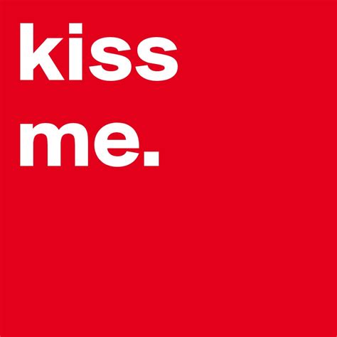 Kiss Me Post By Caitlynrenae On Boldomatic