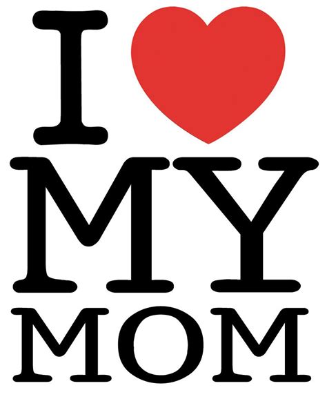 I Love My Mom Love Mother Quotes Mom Quotes I Love My Mom I Love My