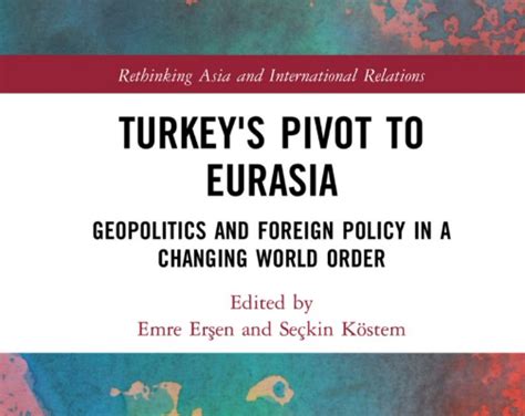 A New Volume “turkeys Pivot To Eurasia” Center For Foreign Policy