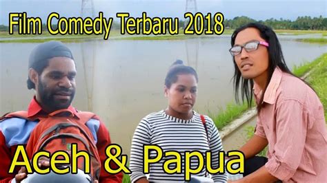 Film Comedy Terbaru 2018 Aceh Papua Youtube