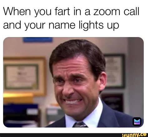 When You Fart In Zoom Call And Your Name Lights Up Ifunny