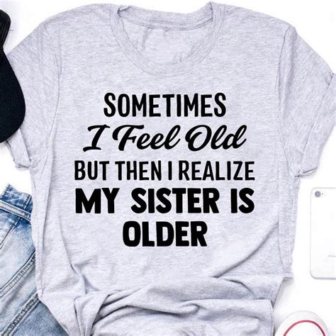 my sister is older t shirt made in us etsy