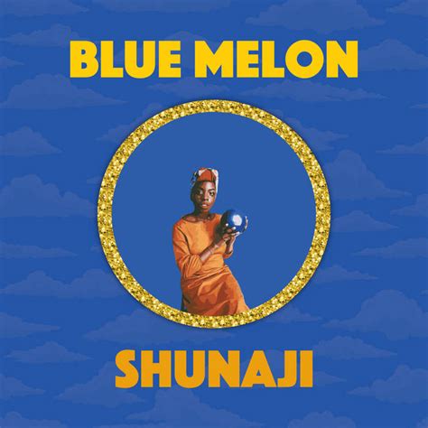 Blue Melon Shunaji