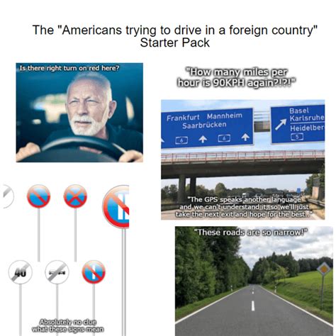 The Americans Trying To Drive In A Foreign Country Starter Pack R