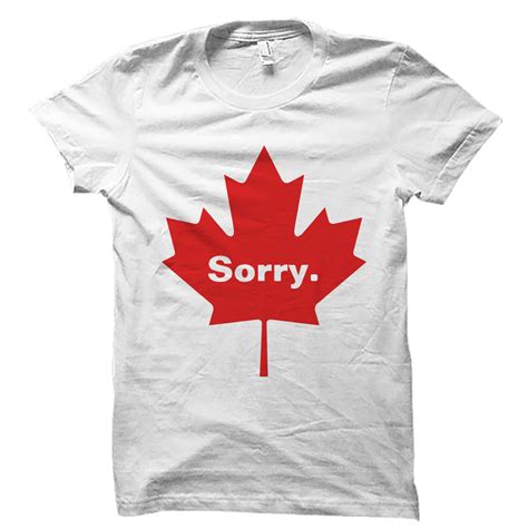 Sorry Canada Shirt Funny Canadian Tee Otzi Shirts