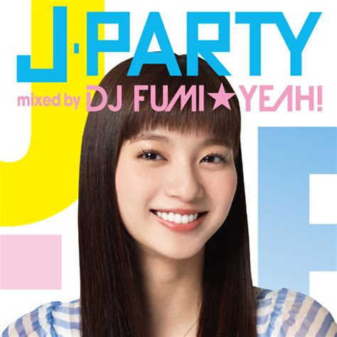 J Party Mixed By Dj Fumi★yeah Cd Dj Fumi★yeah Universal Music Japan