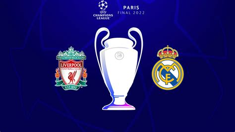 Uefa Champions League Final 2022 Liverpool Vs Real Madrid