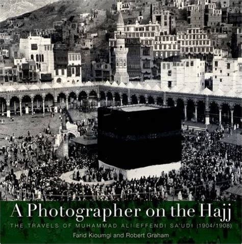 A Photographer On The Hajj The Travels Of Mohammed Ali Effendi Sa‘oudi 19041908 Aramcoworld