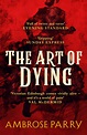 Book Review: The Art of Dying by Ambrose Parry - 33South Textworks