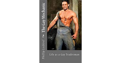 The Gay Mechanic Life As A Gay Tradesman By Phillip Lesbirel