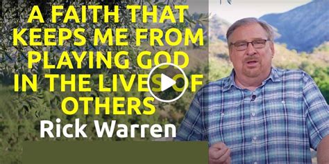 Rick Warren Watch Sermon A Faith That Keeps Me From Playing God In