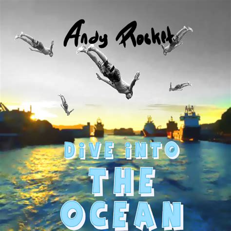 Dive Into The Ocean Andy Rocket