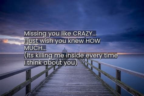 Quote Missing You Like Crazy I Just Wish You Knew How Much Its Coolnsmart