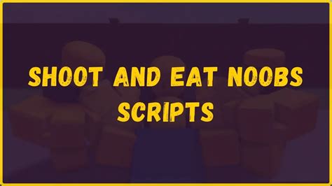 Roblox Shoot And Eat Noobs Scripts List Auto Eat
