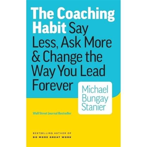 The Coaching Habit Summary Say Less Ask More And Change The Way You