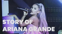 The Story of Ariana Grande - YouTube