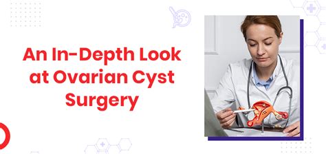 An In Depth Look At Ovarian Cyst Surgery Gmoney In
