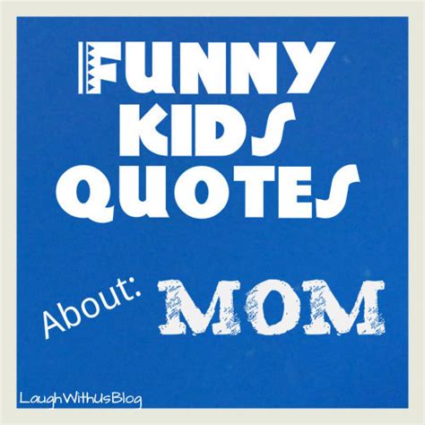 Funny Kids Quotes About Mom