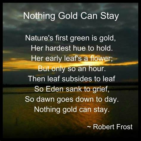 Nothing Gold Can Stay I Absolutlely Adore This Poem Nothing Gold