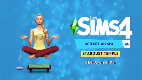 Soundtrack Les Sims 4 Détente Au Spa Stardust Temple The Dawn Of